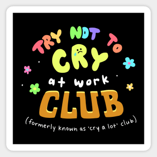 Try Not to Cry at Work Club Sticker